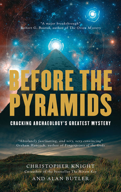 Before the Pyramids: Cracking Archaeology's Greatest Mystery, Alan Butler, Christopher Knight
