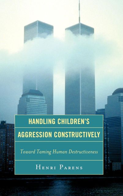 Handling Children's Aggression Constructively, Henri Parens