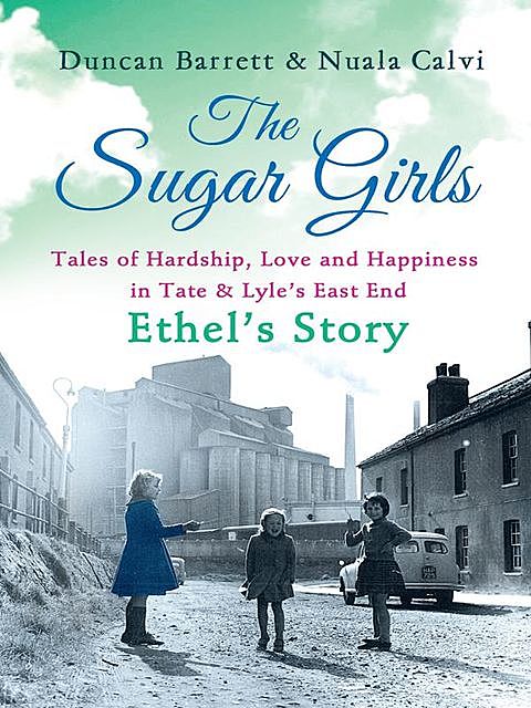 The Sugar Girls – Ethel’s Story, Duncan Barrett, Nuala Calvi