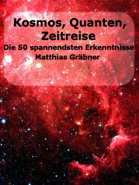 Kosmos – Quanten – Zeitreise, Matthias Gräbner