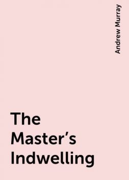 The Master's Indwelling, Andrew Murray