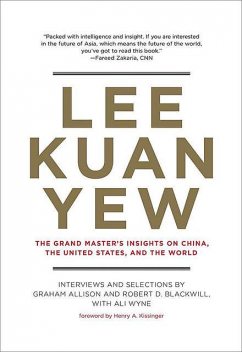 Lee Kuan Yew: The Grand Master's Insights on China, the United States, and the World (Belfer Center Studies in International Security), Graham Allison