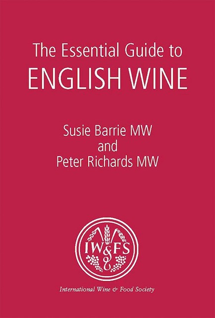 The Essential Guide to English Wine, Peter Richards, Susie Barrie