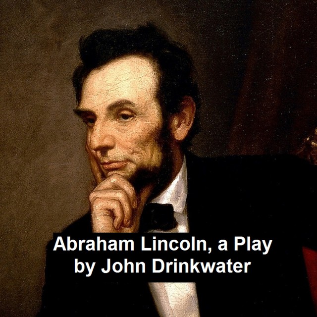 Abraham Lincoln, a Play, John Drinkwater