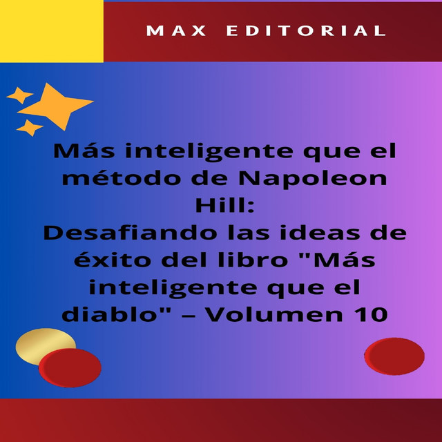 Más inteligente que el método de Napoleón Hill: Desafiando las ideas de éxito del libro «Más inteligente que el diablo» – Volumen 10, Max Editorial