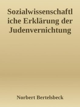 Sozialwissenschaftliche Erklärung der Judenvernichtung, Norbert Bertelsbeck