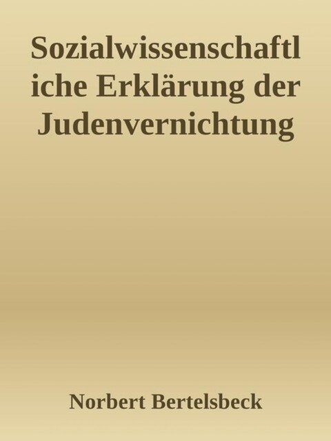 Sozialwissenschaftliche Erklärung der Judenvernichtung, Norbert Bertelsbeck