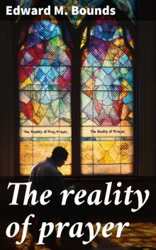 The Reality Of Prayer, E.M.Bounds