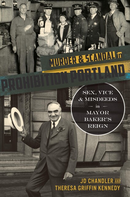 Murder & Scandal in Prohibition Portland, JD Chandler, Theresa Griffin Kennedy