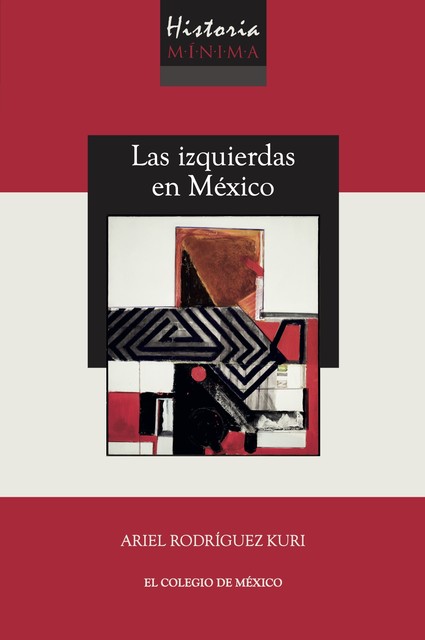 Historia mínima de las izquierdas en México, Ariel Rodríguez Kuri