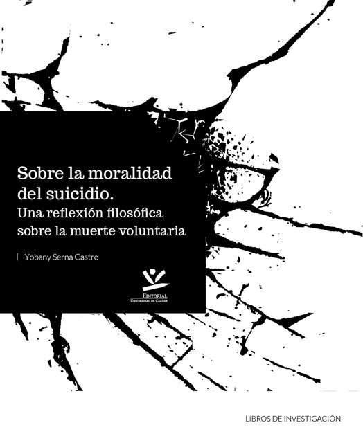 Sobre la moralidad del suicidio: Una reflexión filosófica sobre la muerte voluntaria, Yobany Serna Castro