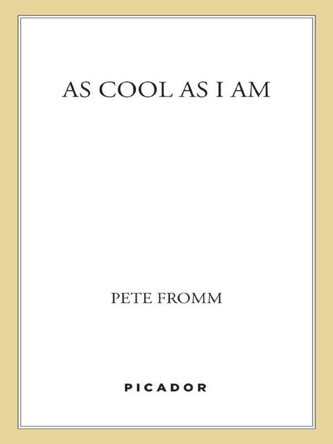 As Cool As I Am, Pete Fromm