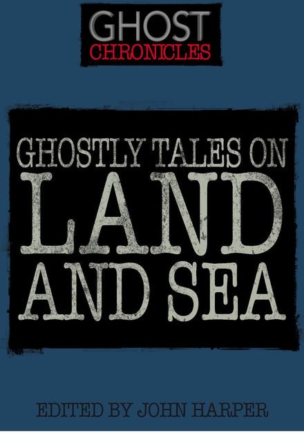 Ghostly Tales on Land and Sea, John Harper