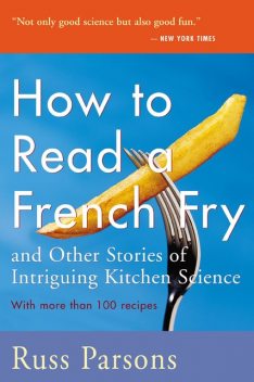 How To Read A French Fry and Other Stories of Intriguing Kitchen Science, Russ Parsons