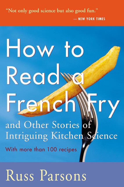 How To Read A French Fry and Other Stories of Intriguing Kitchen Science, Russ Parsons