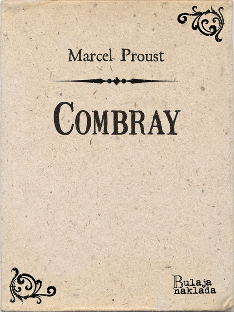 Combray – U traganju izgubljena vremena, Marcel Proust