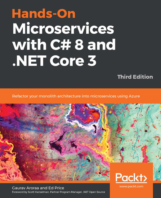 Hands-On Microservices with C# 8 and. NET Core 3, Ed Price, Gaurav Aroraa