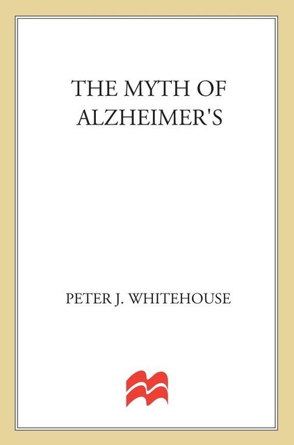 The Myth of Alzheimer's, George Daniel, Peter J. Whitehouse