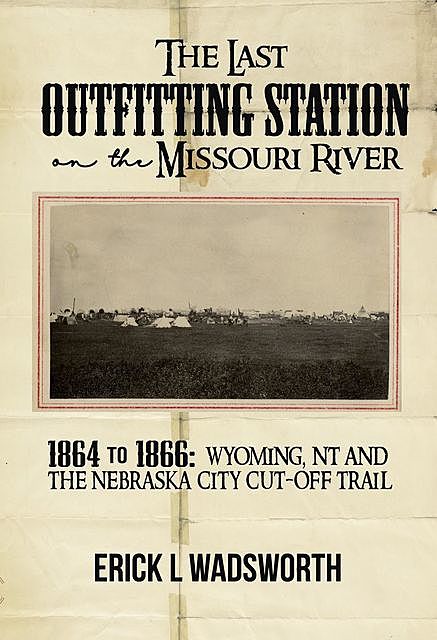The Last Outfitting Station on the Missouri River, Erick Wadsworth