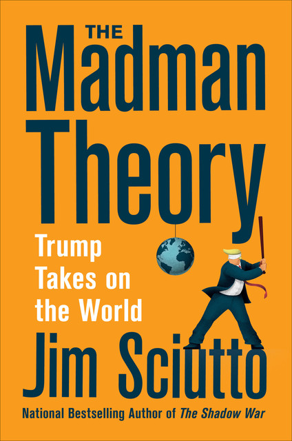 The Madman Theory, Jim Sciutto
