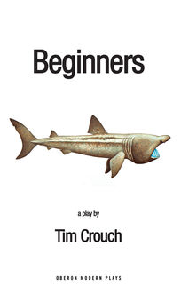 Beginners, Tim Crouch