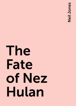 The Fate of Nez Hulan, Neil Jones