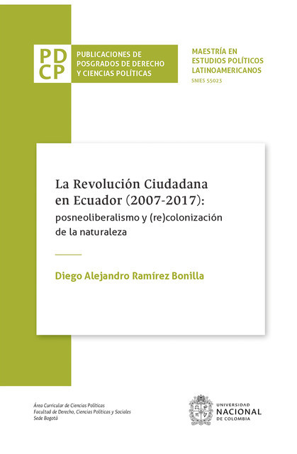 La revolución ciudadana en Ecuador (2007–2017): posneoliberalismo y (re)colonización de la naturaleza, Diego Alejandro Ramírez Bonilla