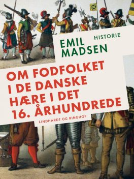 Om fodfolket i de danske hære i det 16. århundrede, Emil Madsen