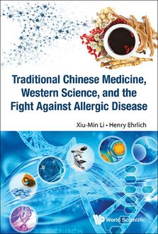Traditional Chinese Medicine, Western Science, and the Fight Against Allergic Disease, Henry Ehrlich, Xiu-Min Li