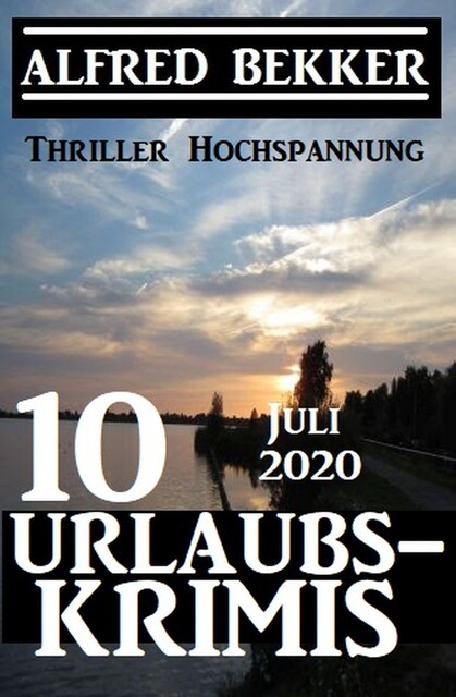 10 Urlaubskrimis Juli 2020 – Thriller Hochspannung, Alfred Bekker