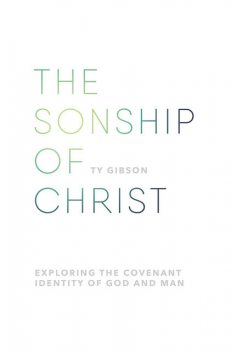 The sonship of Christ, Ty Gibson