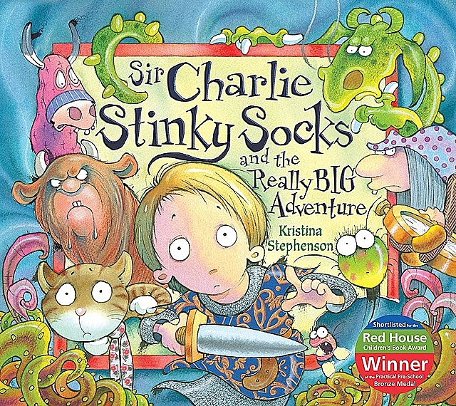 Sir Charlie Stinky Socks: The Really Big Adventure, Kristina Stephenson