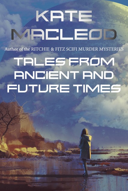 Tales from Ancient and Future Times, Kate MacLeod