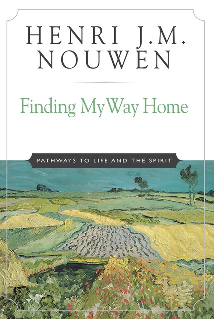 Finding My Way Home, Henri Nouwen