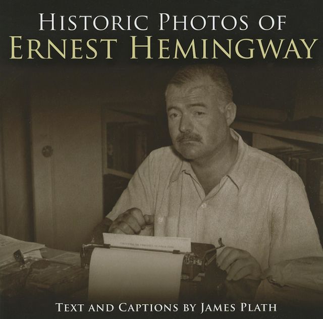 Historic Photos of Ernest Hemingway, James Plath