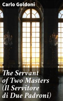 The Servant of Two Masters (Il Servitore di Due Padroni), Carlo Goldoni