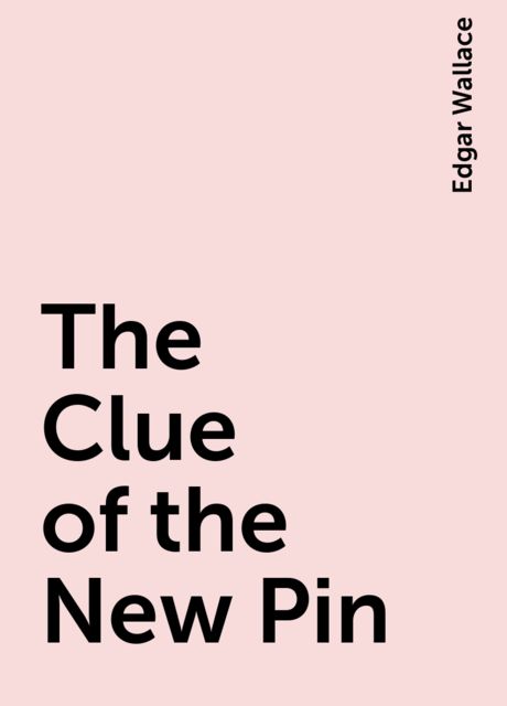 The Clue of the New Pin, Edgar Wallace