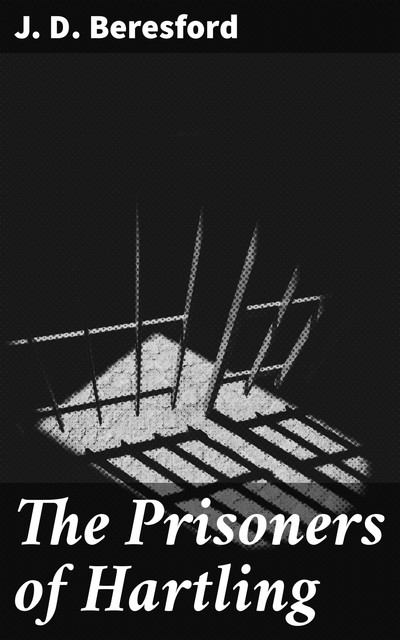 The Prisoners of Hartling, J.D.Beresford