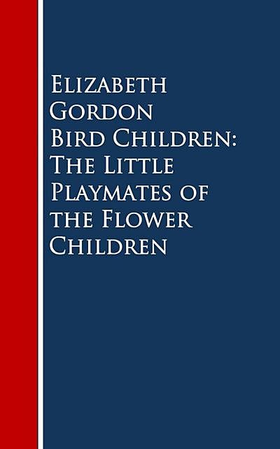 Bird Children: The Little Playmates of the Flower Children, Elizabeth Gordon