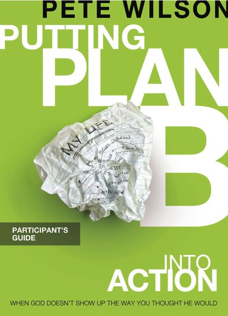Putting Plan B Into Action Participant's Guide, Pete Wilson