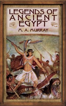Legends of Ancient Egypt, M.A.Murray