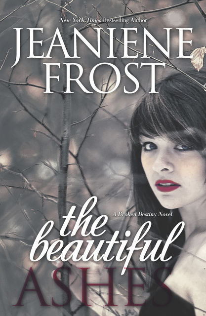 The Beautiful Ashes (A Broken Destiny Novel), Jeaniene Frost