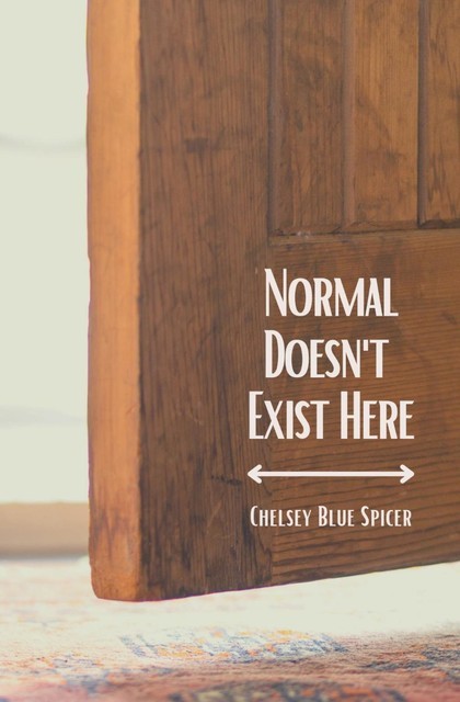 Normal Doesn't Exist Here, Chelsey Spicer