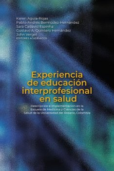 Experiencia de educación interprofesional en salud, Ricardo Sánchez, John Vergel, Angélica Avendaño-Calderón, Daniel-Alejandro Qui, Gustavo A. Quintero Hernández, Karen Aguia-Rojas, Pablo-Andrés Bermúdez-Hernández, Rocío Stella Molina Béjar, Sara Cadavid Espinha, Vladimir-Mauricio Ospina-Maldonado