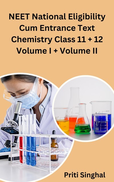 NEET National Eligibility Cum Entrance Test Chemistry Class 11 + 12 Volume I + Volume II, Priti Singhal