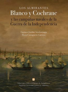 Los almirantes Blanco y Cochrane, Gustavo Jordán Astaburuaga, Piero Castagneto Garviso