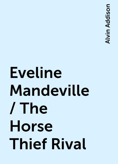Eveline Mandeville / The Horse Thief Rival, Alvin Addison