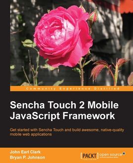 Sencha Touch 2 Mobile JavaScript Framework, Bryan Johnson, John Clark