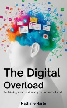 The Digital Overload, Nathalie Harte