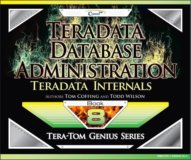 Teradata Database Administration – Teradata Internals, Tom Coffing, Todd Wilson